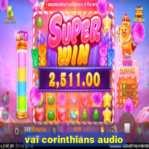 vai corinthians audio